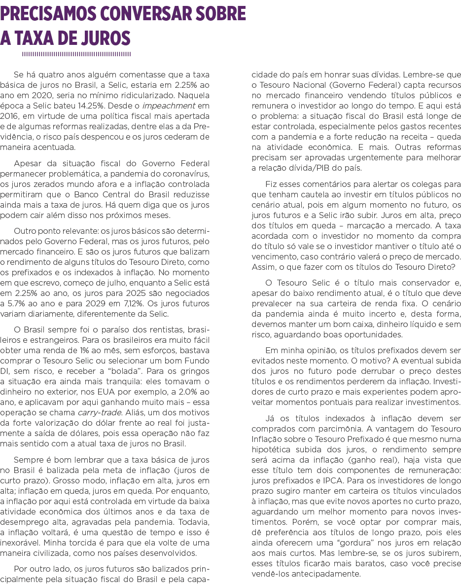 Precisamos conversar sobre a taxa de juros Se há quatro anos alguém comentasse que a taxa básica de juros no Brasil,    
