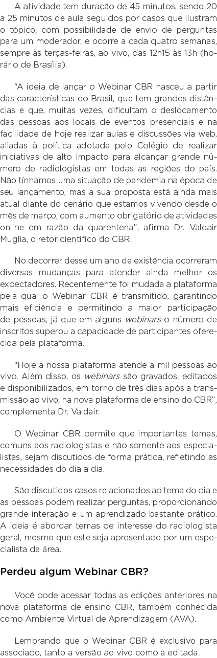A atividade tem duração de 45 minutos, sendo 20 a 25 minutos de aula seguidos por casos que ilustram o tópico, com po   