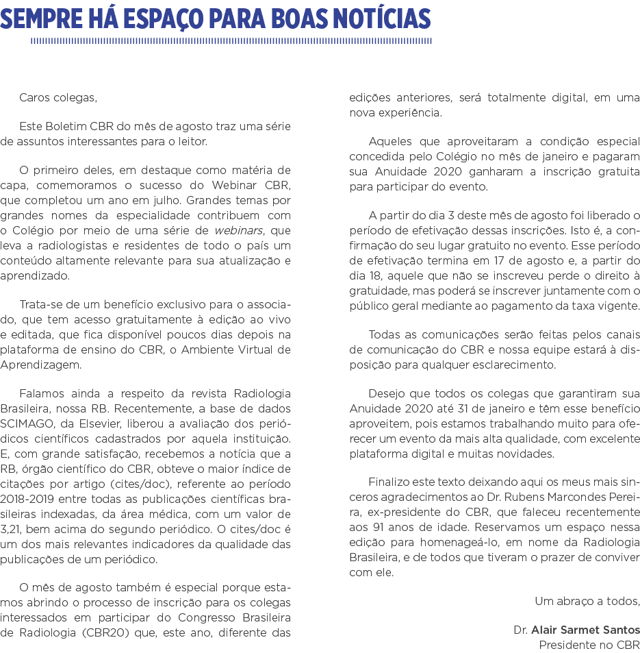 Sempre há espaço para boas notícias Caros colegas, Este Boletim CBR do mês de agosto traz uma série de assuntos inter   