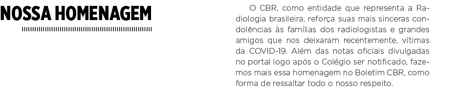 Nossa homenagem O CBR, como entidade que representa a Radiologia brasileira, reforça suas mais sinceras condolências    