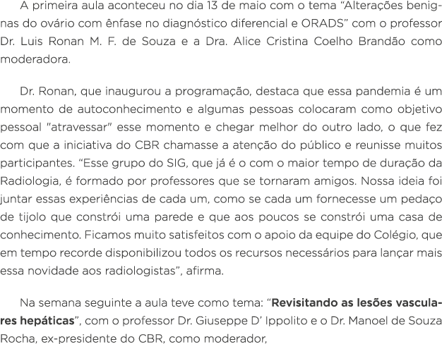 A primeira aula aconteceu no dia 13 de maio com o tema  Alterações benignas do ovário com ênfase no diagnóstico difer   