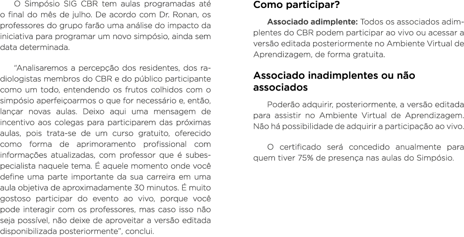 O Simpósio SIG CBR tem aulas programadas até o final do mês de julho  De acordo com Dr  Ronan, os professores do grup   