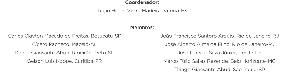 Coordenador: Tiago Hilton Vieira Madeira, Vitória-ES Membros: Carlos Clayton Macedo de Freitas, Botucatu-SP Cícero Pa   