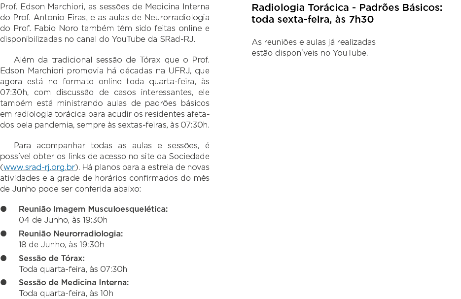 Prof  Edson Marchiori, as sessões de Medicina Interna do Prof  Antonio Eiras, e as aulas de Neurorradiologia do Prof    