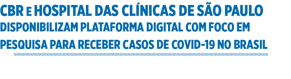 CBR e Hospital das Clínicas de São Paulo disponibilizam plataforma digital com foco em pesquisa para receber casos de   