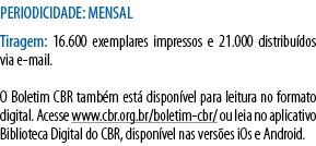 PERIODICIDADE: MENSAL Tiragem: 16 600 exemplares impressos e 21 000 distribuídos via e-mail  O Boletim CBR também est   