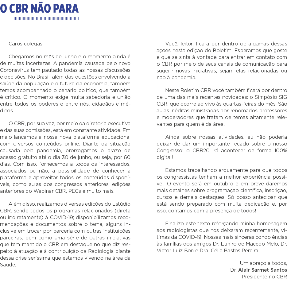O CBR não para Caros colegas, Chegamos no mês de junho e o momento ainda é de muitas incertezas  A pandemia causada p   