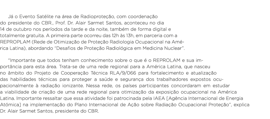  Já o Evento Satélite na área de Radioproteção, com coordenação do presidente do CBR , Prof  Dr  Alair Sarmet Santos,   