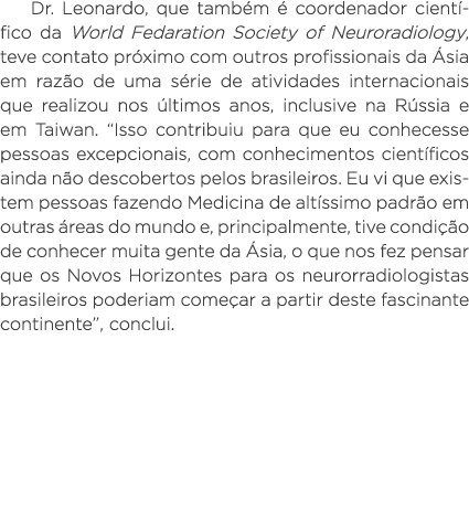 Dr  Leonardo, que também é coordenador científico da World Fedaration Society of Neuroradiology, teve contato próximo   