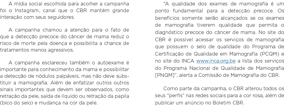 A mídia social escolhida para acolher a campanha foi o Instagram, canal que o CBR mantém grande interação com seus se   