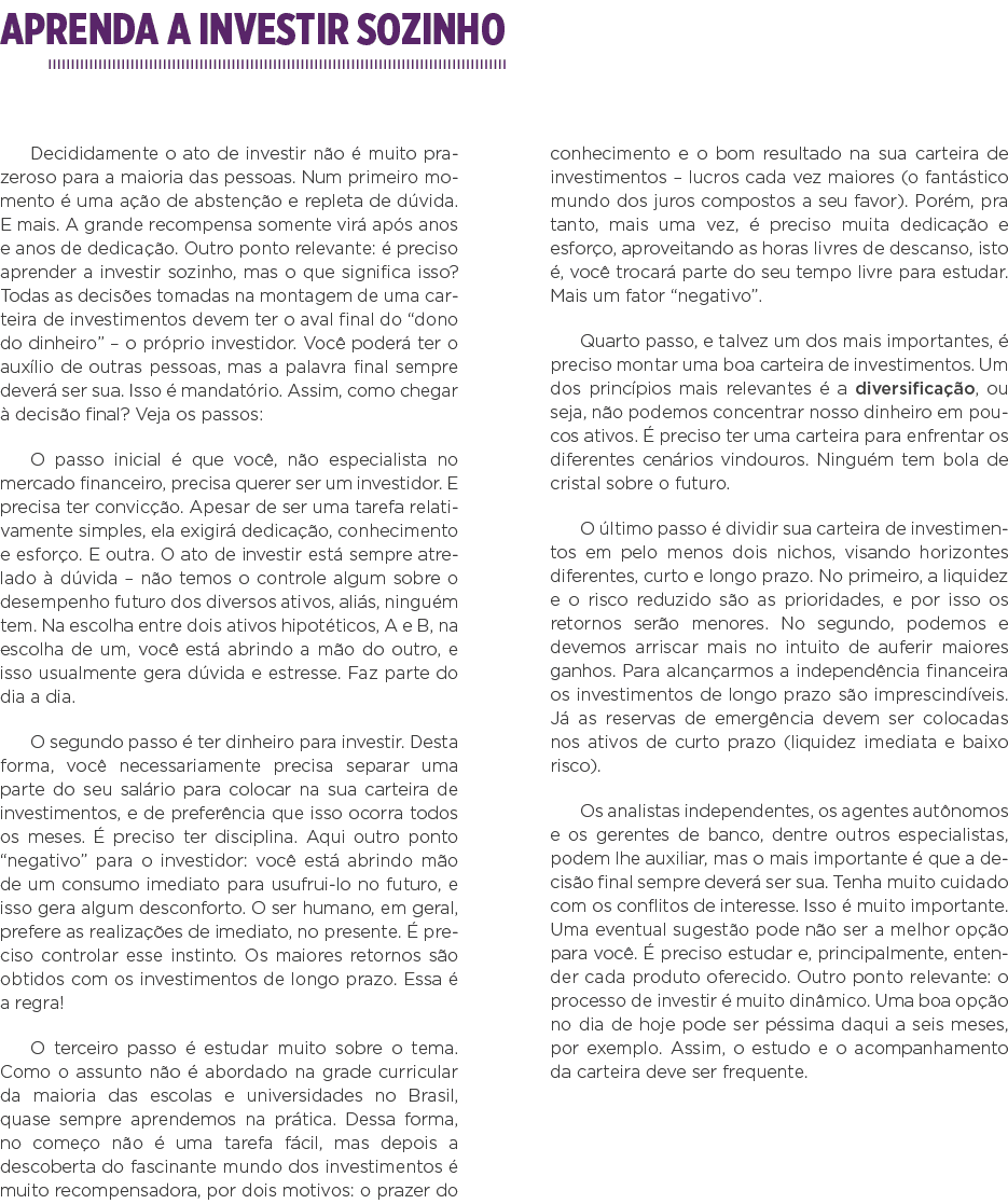 Aprenda a investir sozinho Decididamente o ato de investir não é muito prazeroso para a maioria das pessoas  Num prim   