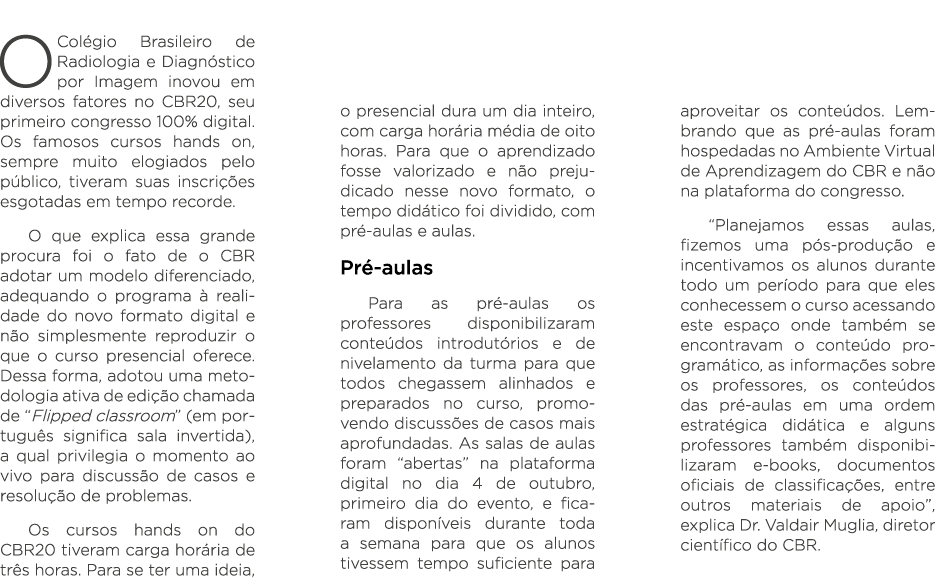  O Colégio Brasileiro de Radiologia e Diagnóstico por Imagem inovou em diversos fatores no CBR20, seu primeiro congre   