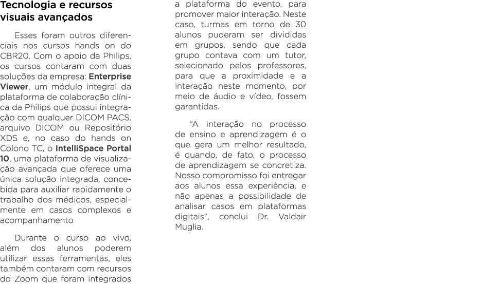 Tecnologia e recursos visuais avançados Esses foram outros diferenciais nos cursos hands on do CBR20  Com o apoio da    