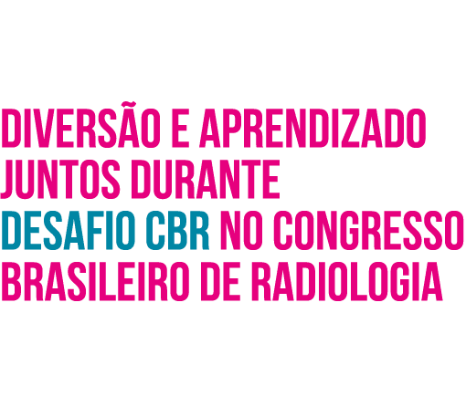 Diversão e aprendizado juntos durante Desafio CBR no Congresso Brasileiro de Radiologia 