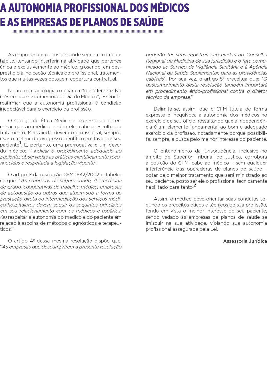 A AUTONOMIA PROFISSIONAL DOS MÉDICOS E AS EMPRESAS DE PLANOS DE SAÚDE As empresas de planos de saúde seguem, como de    