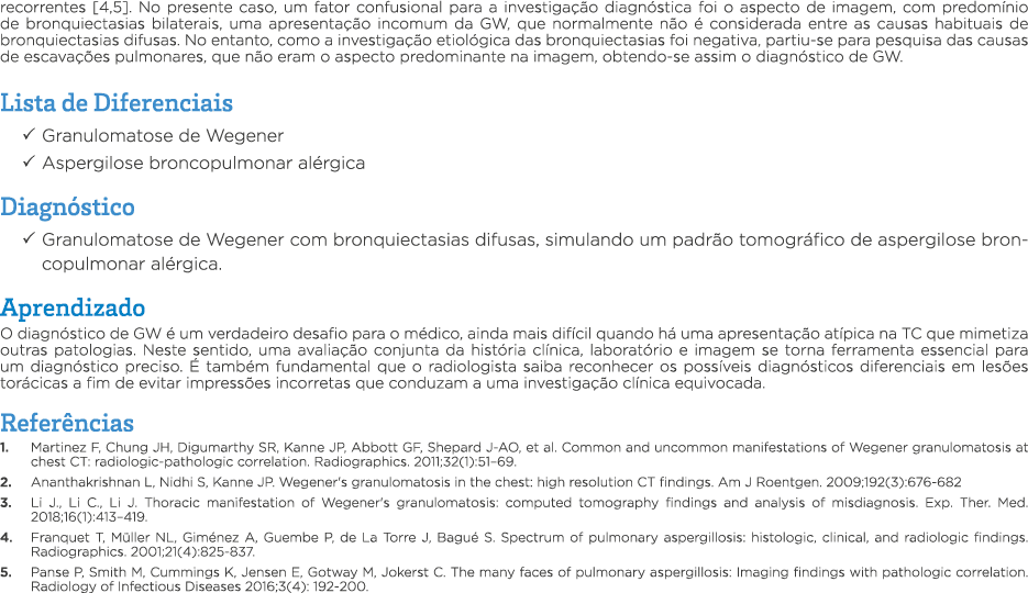 recorrentes  4,5   No presente caso, um fator confusional para a investigação diagnóstica foi o aspecto de imagem, co   