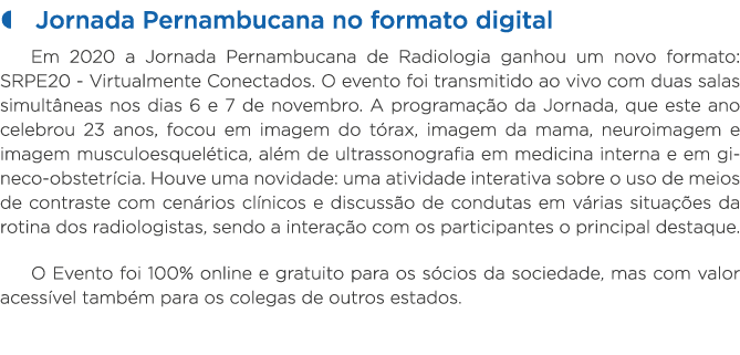   Jornada Pernambucana no formato digital Em 2020 a Jornada Pernambucana de Radiologia ganhou um novo formato: SRPE20   