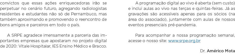 convictos que essas ações enriquecedoras irão se perpetuar no cenário futuro, agregando radiologistas residentes e es   