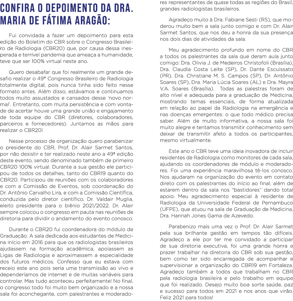 Confira o depoimento da Dra  Maria de Fátima Aragão: Fui convidada a fazer um depoimento para esta edição do Boletim    