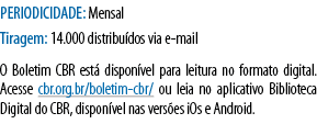 PERIODICIDADE: Mensal Tiragem: 14 000 distribuídos via e-mail O Boletim CBR está disponível para leitura no formato d   