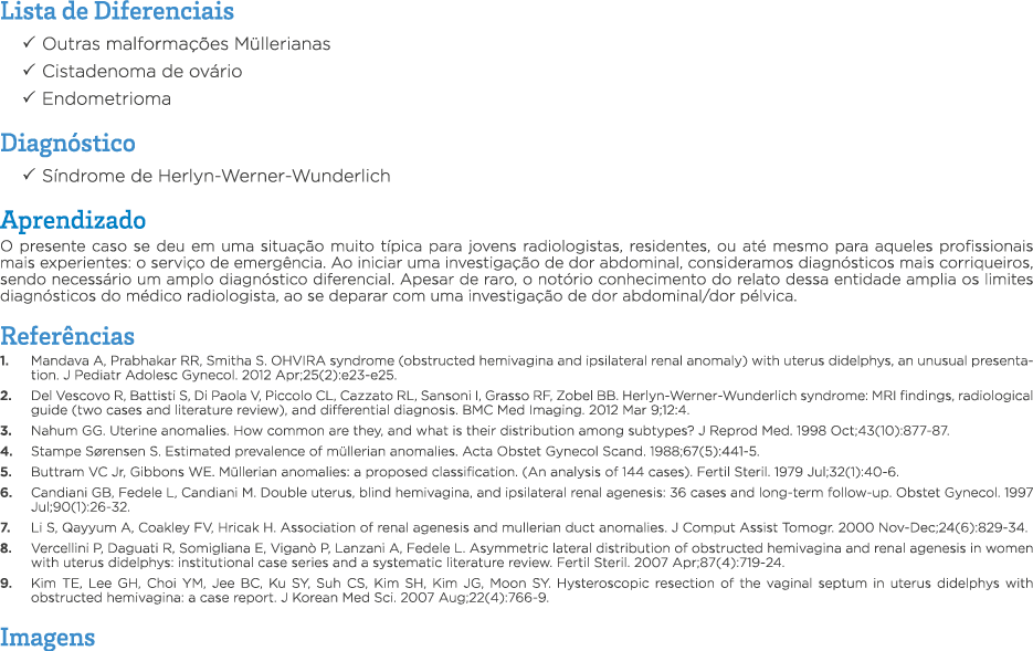 Lista de Diferenciais   Outras malformações Müllerianas   Cistadenoma de ovário   Endometrioma Diagnóstico   Síndrome   