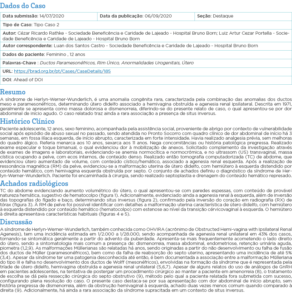 Dados do Caso   Resumo A síndrome de Herlyn-Werner-Wunderlich, é uma anomalia congênita rara, caracterizada pela comb   