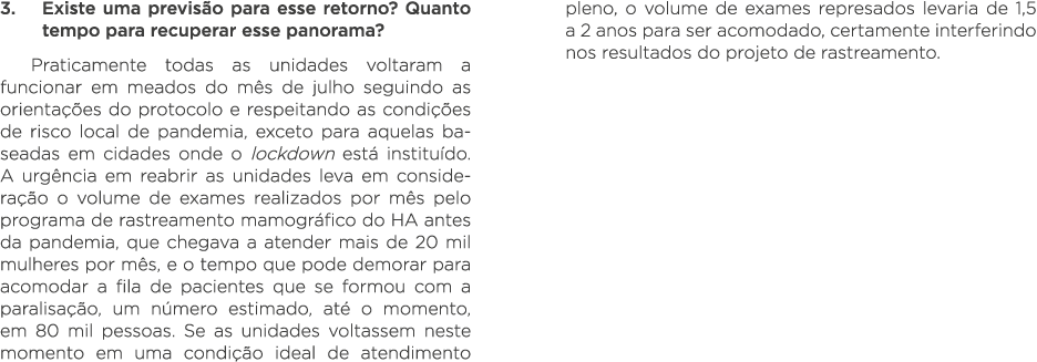 3  Existe uma previsão para esse retorno  Quanto tempo para recuperar esse panorama  Praticamente todas as unidades v   