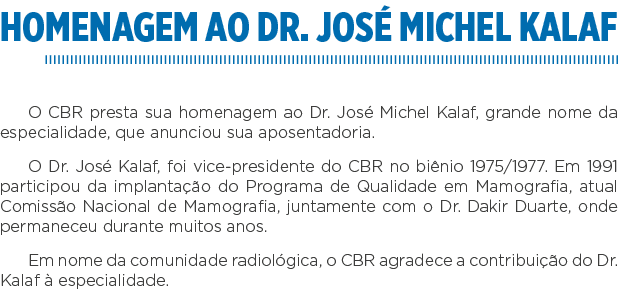 Homenagem ao Dr  José Michel Kalaf O CBR presta sua homenagem ao Dr  José Michel Kalaf, grande nome da especialidade,   