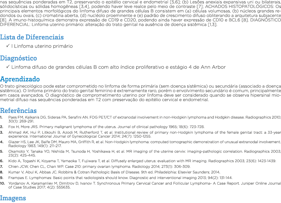 nas sequências ponderadas em T2, preservando o epitélio cervical e endometrial  5,6 ; (b) Lesões anexiais expansivas    