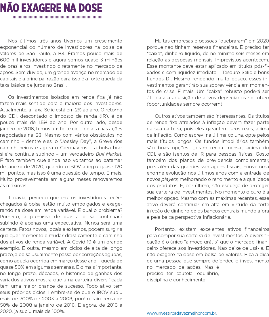 Não exagere na dose Nos últimos três anos tivemos um crescimento exponencial do número de investidores na bolsa de va   