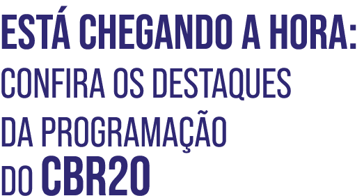 Está chegando a hora: confira os destaques da programação do CBR20 