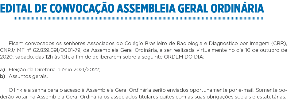 Edital de Convocação Assembleia Geral Ordinária Ficam convocados os senhores Associados do Colégio Brasileiro de Radi   