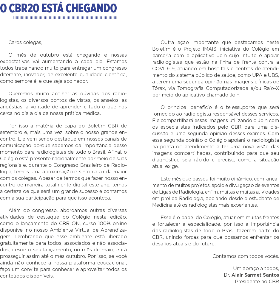 O CBR20 está chegando Caros colegas, O mês de outubro está chegando e nossas expectativas vai aumentando a cada dia     