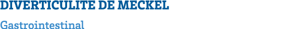 DIVERTICULITE DE MECKEL Gastrointestinal 