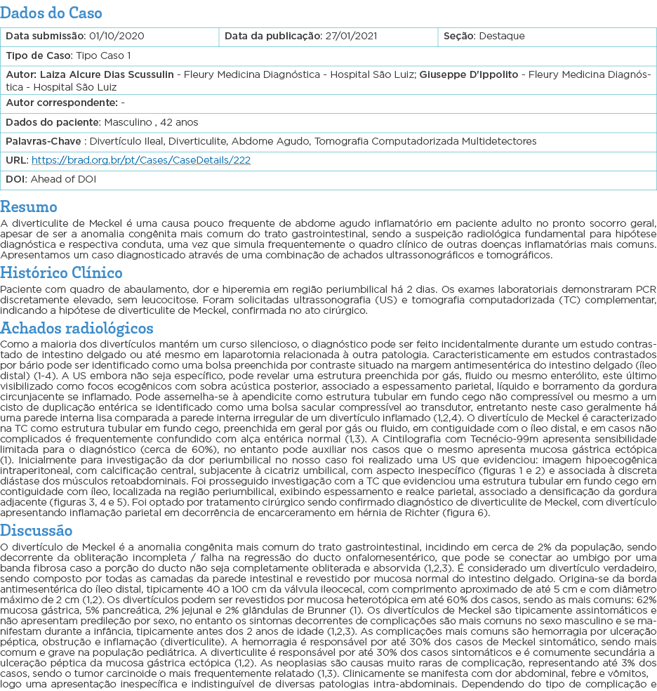 Dados do Caso   Resumo A diverticulite de Meckel é uma causa pouco frequente de abdome agudo inflamatório em paciente   