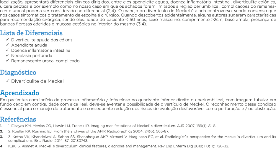 localização, apresentará diferenciais clínicos dirigidos, entre eles apendicite aguda, doença inflamatória intestinal   