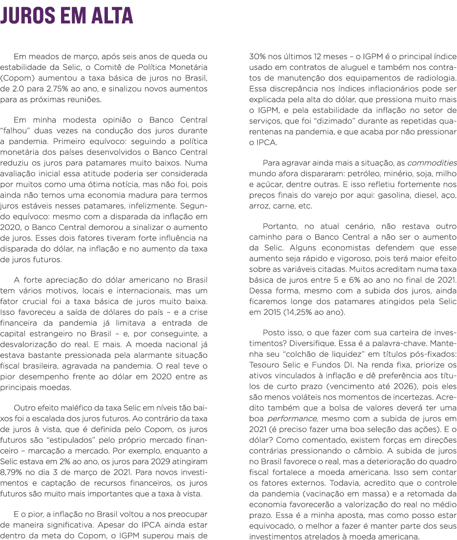 Juros em alta Em meados de março, após seis anos de queda ou estabilidade da Selic, o Comitê de Política Monetária (C   