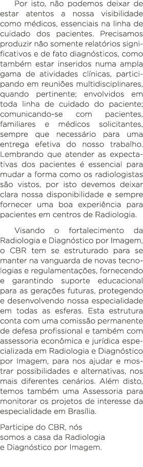 Por isto, não podemos deixar de estar atentos a nossa visibilidade como médicos, essenciais na linha de cuidado dos p   