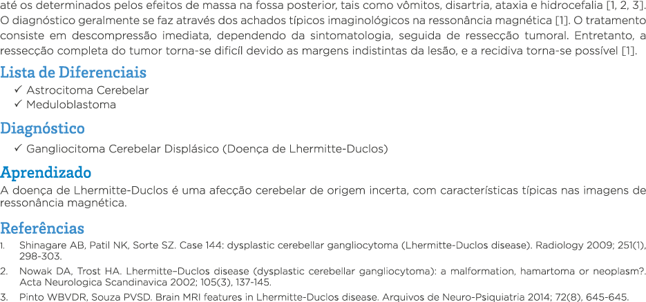 até os determinados pelos efeitos de massa na fossa posterior, tais como vômitos, disartria, ataxia e hidrocefalia  1   