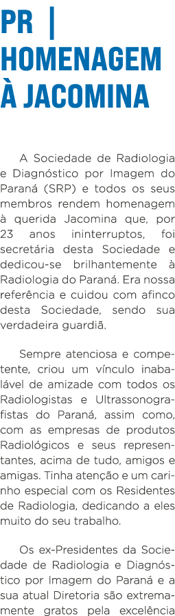 PR   HOMENAGEM À JACOMINA A Sociedade de Radiologia e Diagnóstico por Imagem do Paraná (SRP) e todos os seus membros    