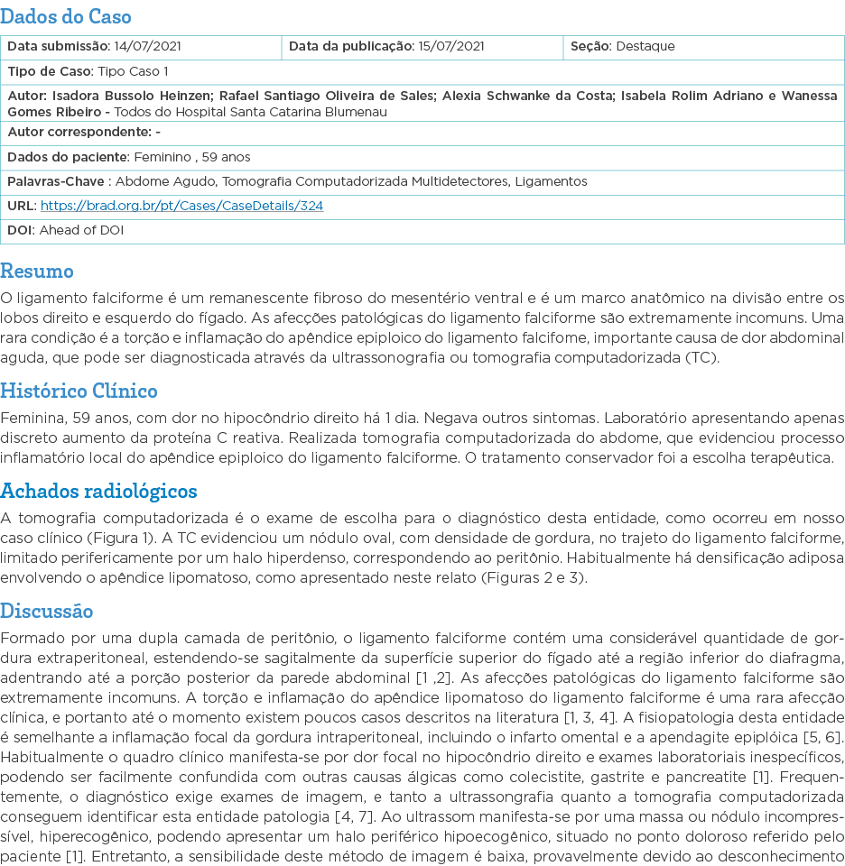 Dados do Caso   Resumo O ligamento falciforme é um remanescente fibroso do mesentério ventral e é um marco anatômico    