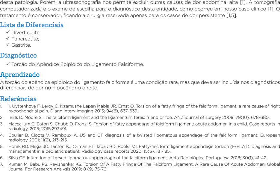 desta patologia  Porém, a ultrassonografia nos permite excluir outras causas de dor abdominal alta  1   A tomografia    