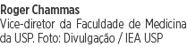 Roger Chammas Vice-diretor da Faculdade de Medicina da USP  Foto: Divulgação   IEA USP