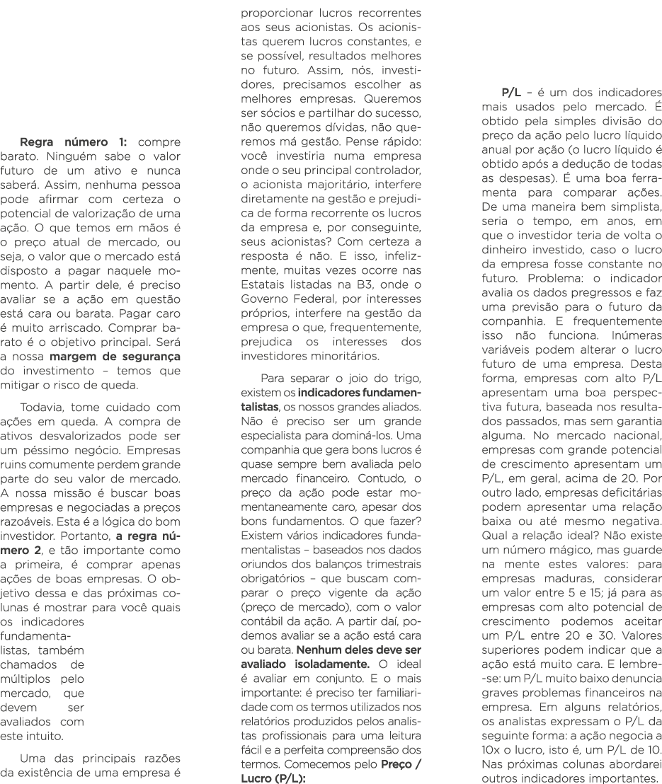 Regra número 1: compre barato  Ninguém sabe o valor futuro de um ativo e nunca saberá  Assim, nenhuma pessoa pode afi   