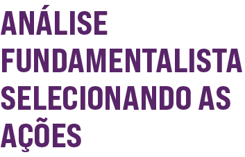 Análise Fundamentalista Selecionando as ações
