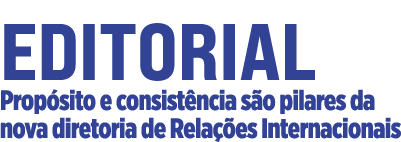 Editorial Propósito e consistência são pilares da nova diretoria de Relações Internacionais 