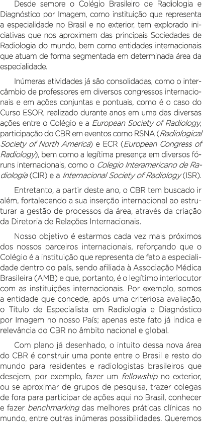 Desde sempre o Colégio Brasileiro de Radiologia e Diagnóstico por Imagem, como instituição que representa a especiali   