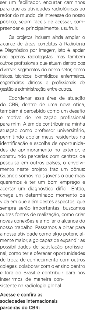 ser um facilitador, encurtar caminhos para que as atividades radiológicas ao redor do mundo, de interesse do nosso pú   