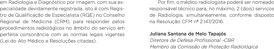 em Radiologia e Diagnóstico por Imagem, com sua especialidade devidamente registrada, isto é com Registro de Qualific   