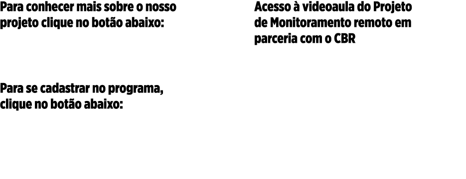 Para conhecer mais sobre o nosso projeto clique no botão abaixo: Para se cadastrar no programa, clique no botão abaix   